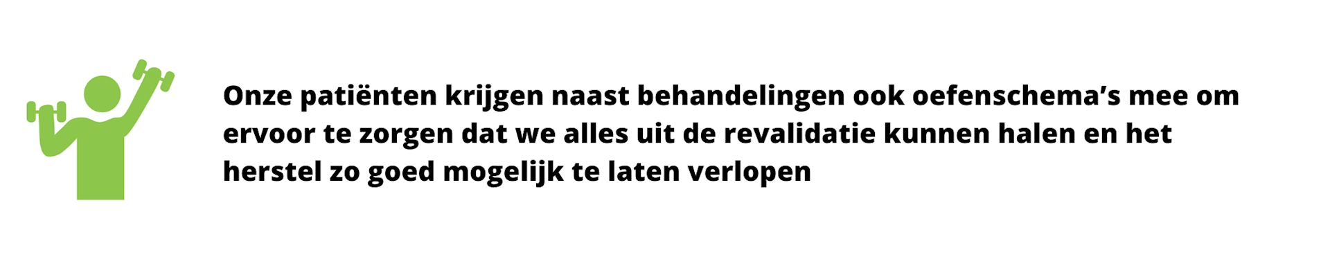 Onze patiënten krijgen naast behandelingen ook oefenschema’s mee om ervoor te zorgen dat we alles uit de revalidatie kunnen halen en het herstel zo goed mogelijk te laten verlopen